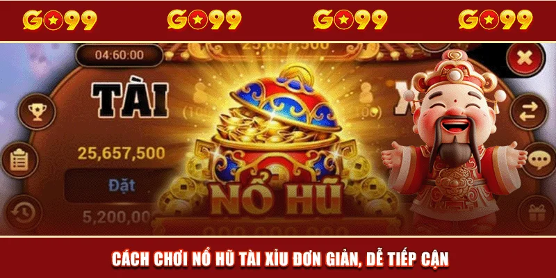 Cách chơi Nổ Hũ Tài Xỉu đơn giản, dễ tiếp cận
