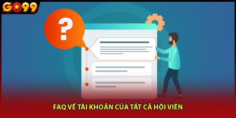 FAQ về tài khoản của tất cả hội viên
