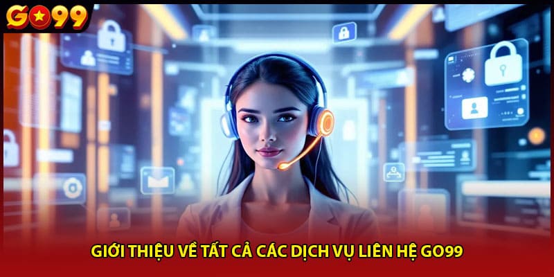 Giới thiệu về tất cả các dịch vụ liên hệ Go99
