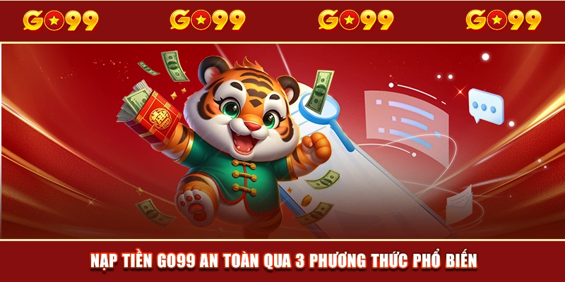 Nạp tiền GO99 an toàn qua 3 phương thức phổ biến