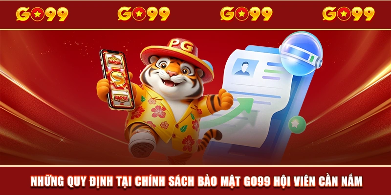 Những quy định tại chính sách bảo mật GO99 hội viên cần nắm