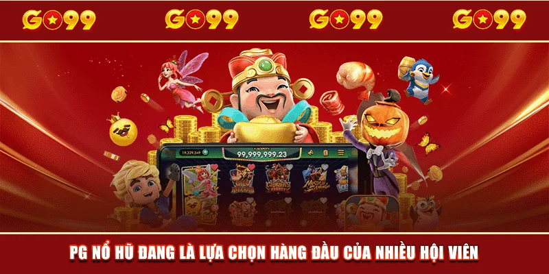 PG nổ hũ đang là lựa chọn hàng đầu của nhiều hội viên